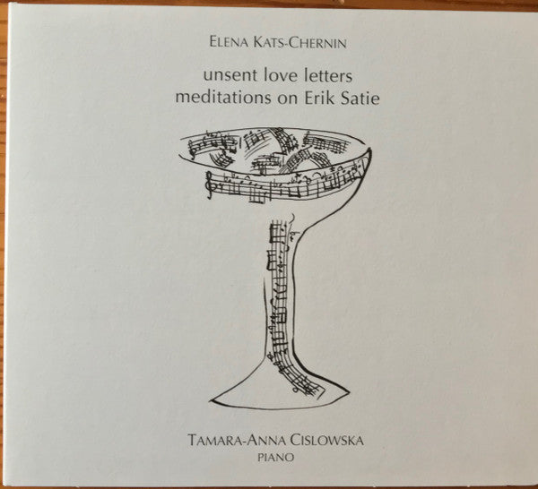 Elena Kats-Chernin & Tamara Anna Cislowska : Unsent Love Letters (Meditations On Erik Satie) (CD, Album, Dig)