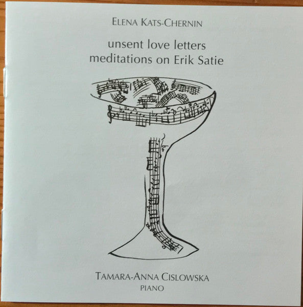 Elena Kats-Chernin & Tamara Anna Cislowska : Unsent Love Letters (Meditations On Erik Satie) (CD, Album, Dig)