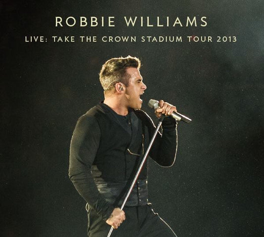 Robbie Williams : Live: Take The Crown Stadium Tour 2013 05.07.2013 Wembley Stadium (2xCD + CDr)