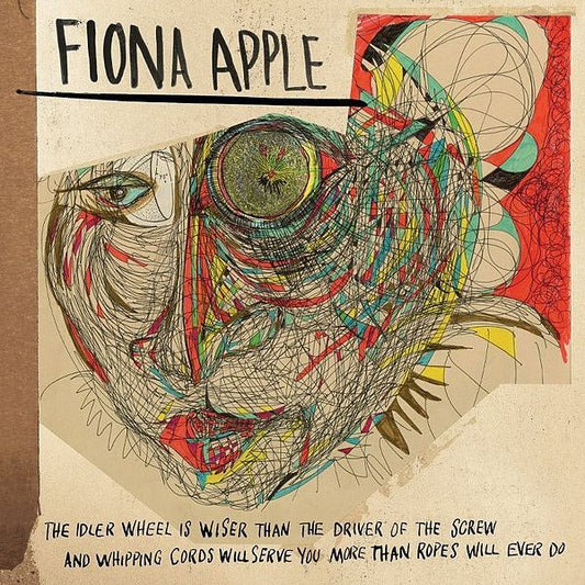 Fiona Apple : The Idler Wheel Is Wiser Than The Driver Of The Screw And Whipping Cords Will Serve You More Than Ropes Will Ever Do (CD, Album, RE)