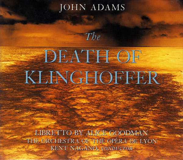 John Adams, Alice Goodman - Orchestre De L'Opéra De Lyon, Kent Nagano : The Death Of Klinghoffer (2xCD, Album)