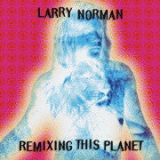 Larry Norman : Remixing This Planet (CD)