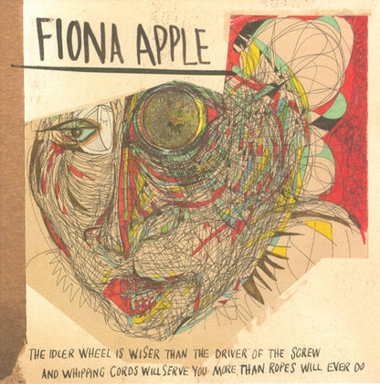 Fiona Apple : The Idler Wheel Is Wiser Than The Driver Of The Screw And Whipping Cords Will Serve You More Than Ropes Will Ever Do (CD, Album)